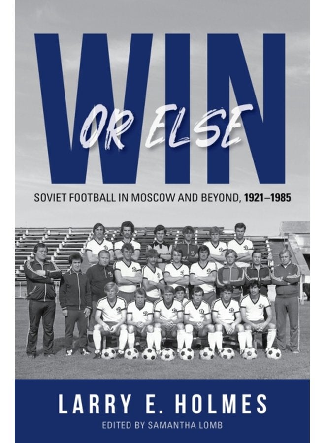 Win or Else Soviet Football in Moscow and Beyond 1921 1985 - Paperback