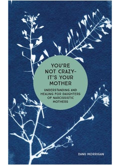 You're Not Crazy - It's Your Mother: Understanding and Healing for Daughters of Narcissistic Mothers - pzsku/Z25881F8C9697BC149D62Z/45/_/1739452996/92ba5d8f-262f-42d9-9d72-2e0d7ab11138