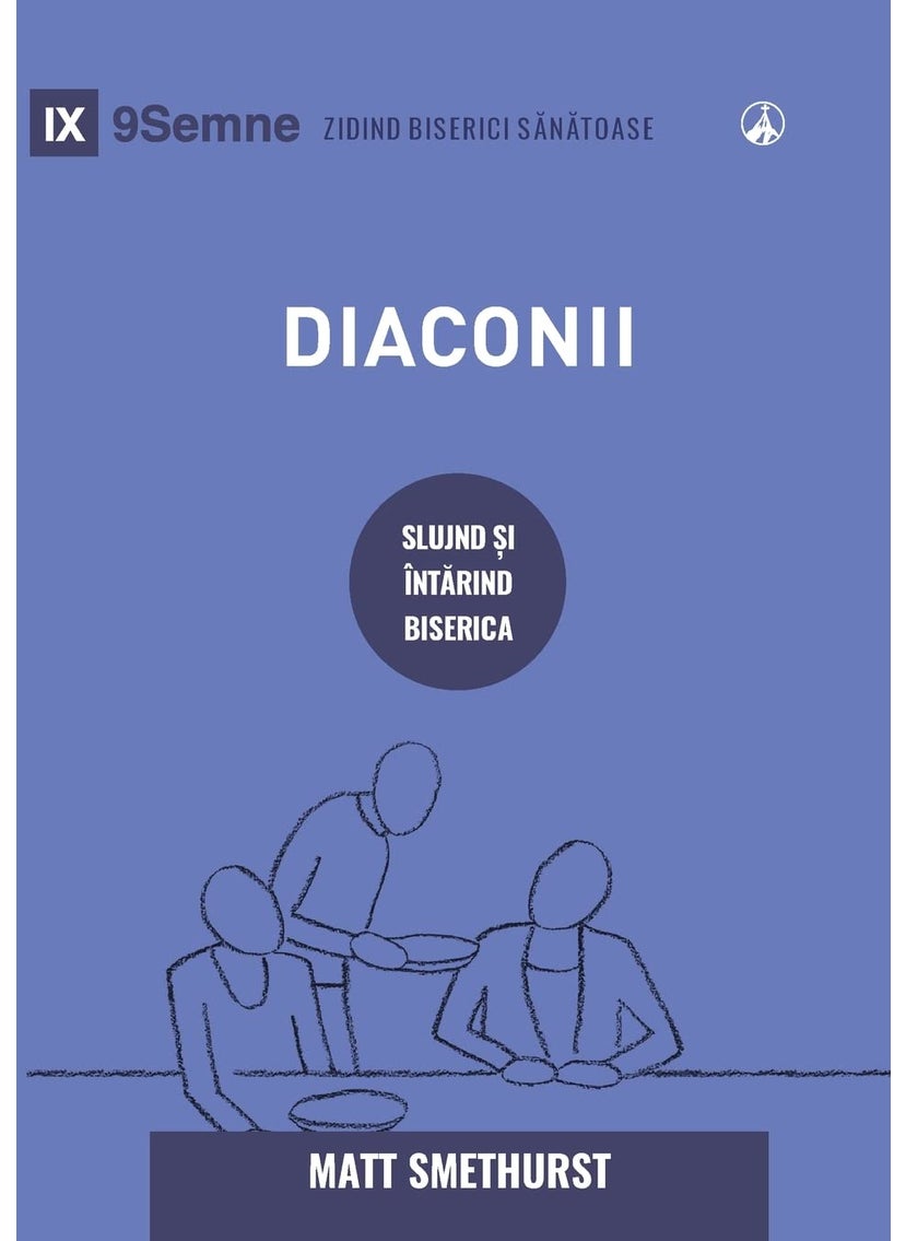 Deacons / Diaconii: How They Serve and Strengthen the Church / SLUJIND ȘI ÎNTĂRIND BISERICA 