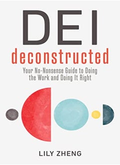 Deconstructing Dei Doing The Work And Doing It Right by Zheng, Lily Hardcover 