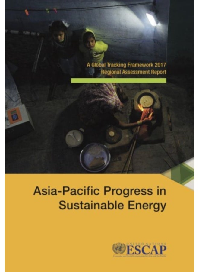 Asia-Pacific Progress In Sustainable Energy : A Global Tracking Framework 2017 Regional Assessment Report - Paperback 