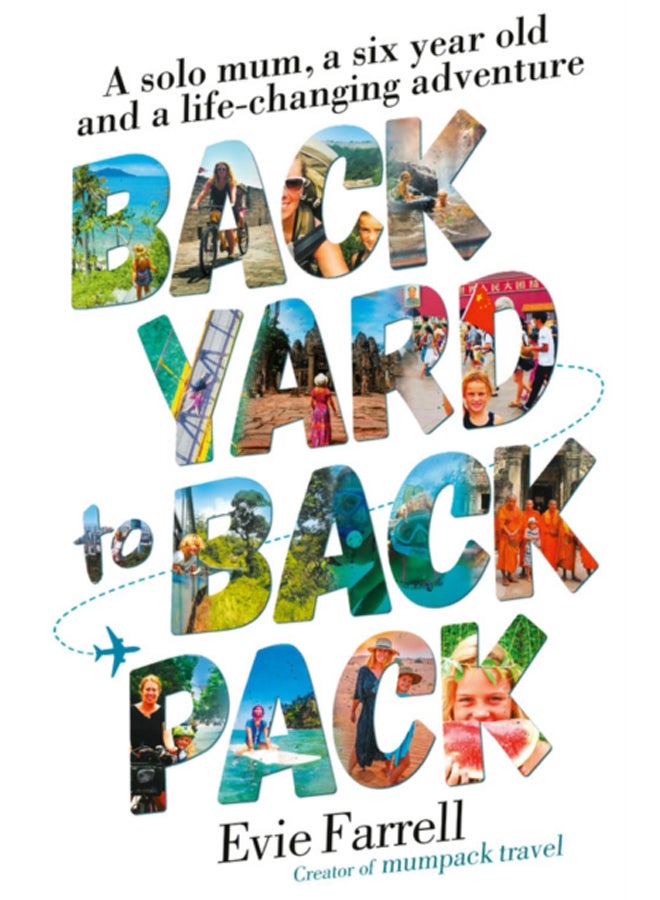 Backyard to Backpack : A solo mum, a six year old and a life-changing adventure 
