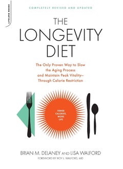 The Longevity Diet: The Only Proven Way to Slow the Aging Process and Maintain Peak Vitality--Through Calorie Restriction