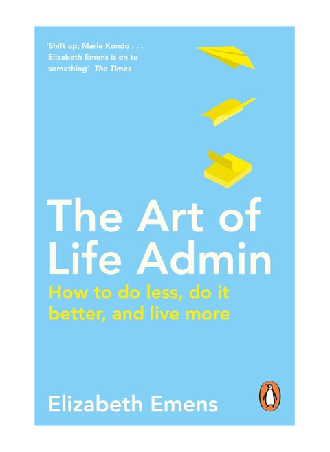 The Art Of Life Admin How To Do Less Do It Better And Live More Paperback