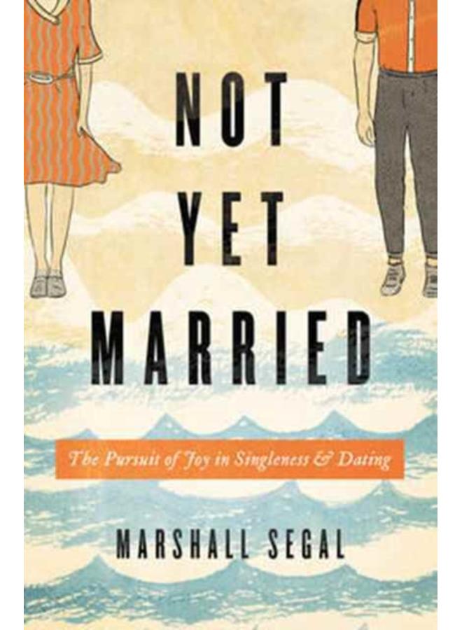 Not Yet Married : The Pursuit of Joy in Singleness and Dating