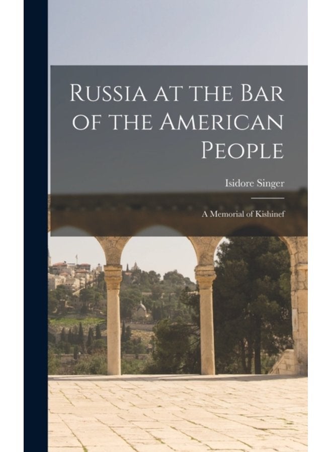 Russia at the Bar of the American People a Memorial of Kishinef - Hardback