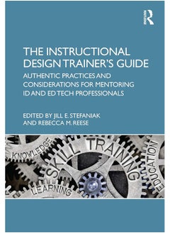 The Instructional Design Trainer’s Guide: Authentic Practices and Considerations for Mentoring ID and Ed Tech Professionals 