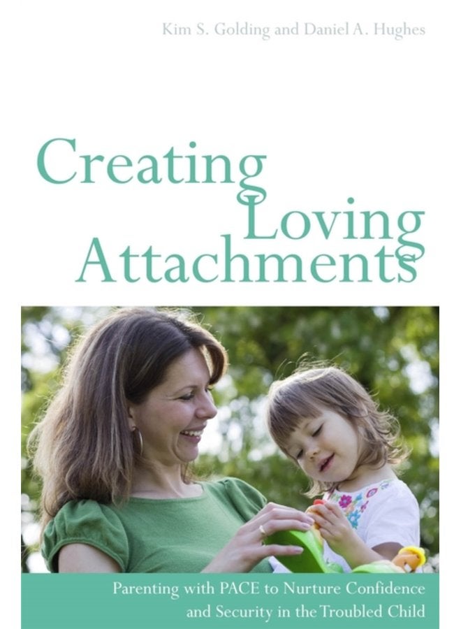 Creating Loving Attachments Parenting with Pace to Nurture Confidence and Security in the Troubled Child - Paperback