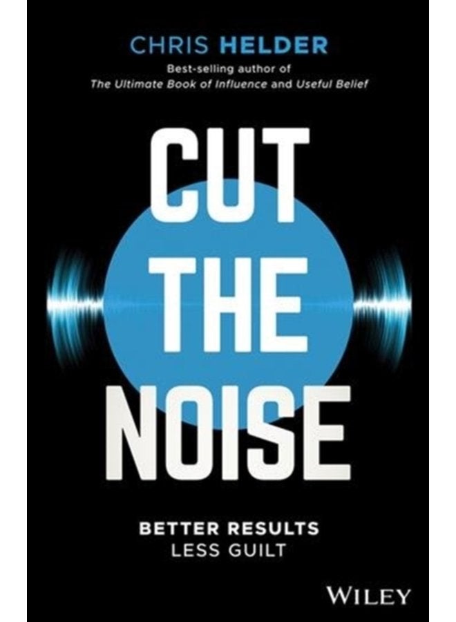 Cut the Noise Better Results Less Guilt - Paperback