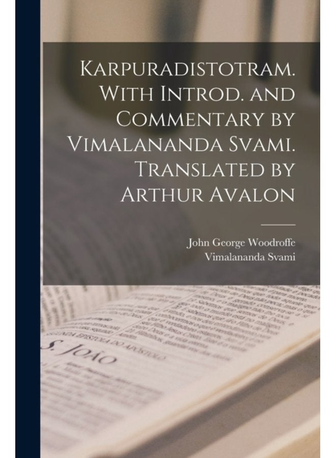 Karpuradistotram With introd and commentary by Vimalananda Svami Translated by Arthur Avalon - Paperback