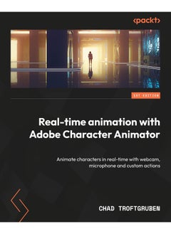 Real-Time Animation with Adobe Character Animator: Animate characters in real time with webcam, micro 