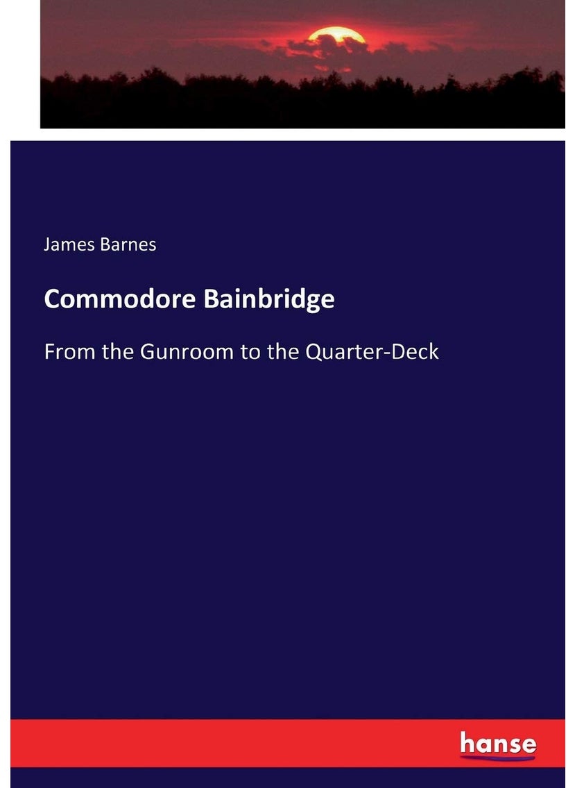 Commodore Bainbridge: From the Gunroom to the Quarter-Deck  - Image 1