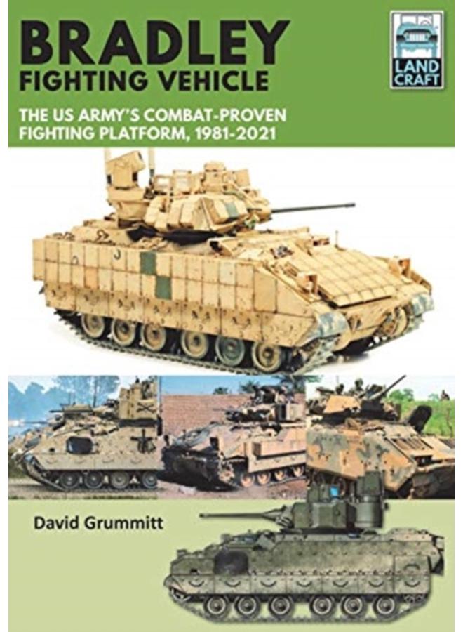 Bradley Fighting Vehicle : The US Army's Combat-Proven Fighting Platform, 1981-2021 