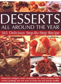 Desserts All Around The Year: 365 delicious step-by-step recipes: fabulously indulgent sweet temptations for every occasion, from creamy puddings and rich tarts to fruity ices and low-fat souffles 