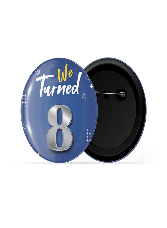 dhcrafts Pin Badges Blue We Turned 8 D2 Wedding/Anniversary/Ceremony/Valentine/Office/Firm/Celebration Glossy Finish Design Pack of 1 - Image 2