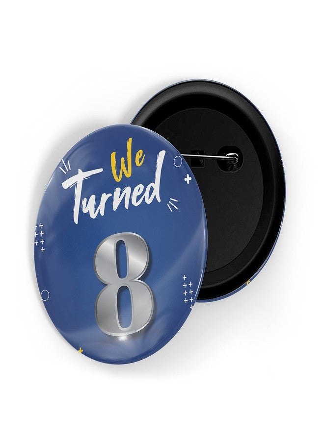 dhcrafts Pin Badges Blue We Turned 8 D2 Wedding/Anniversary/Ceremony/Valentine/Office/Firm/Celebration Glossy Finish Design Pack of 1 - Image 1