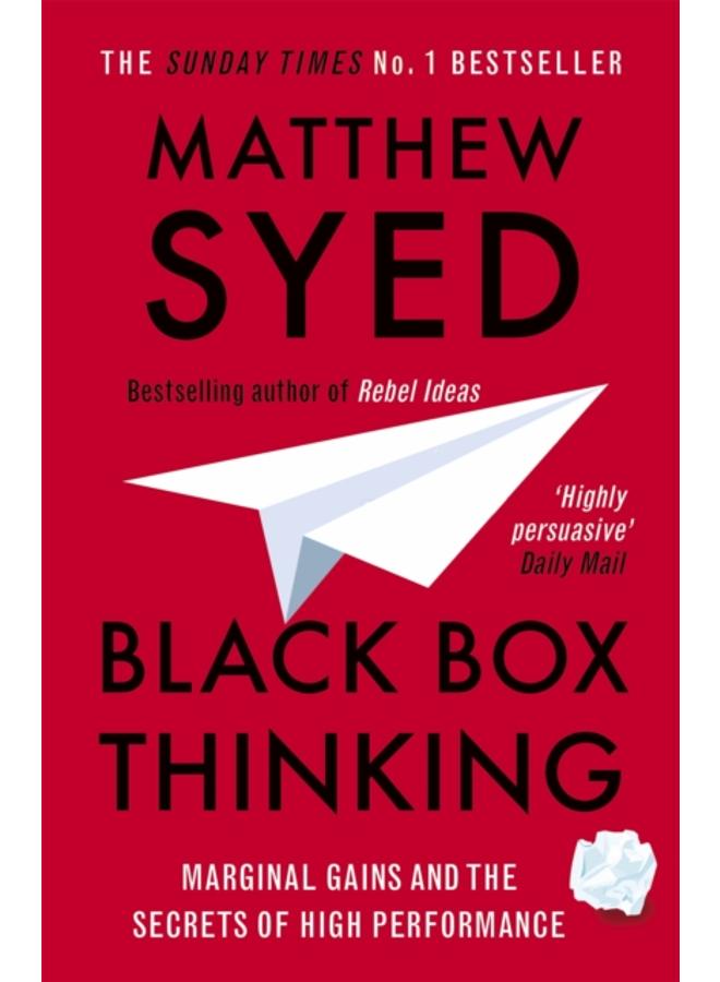 Black Box Thinking : Marginal Gains and the Secrets of High Performance 