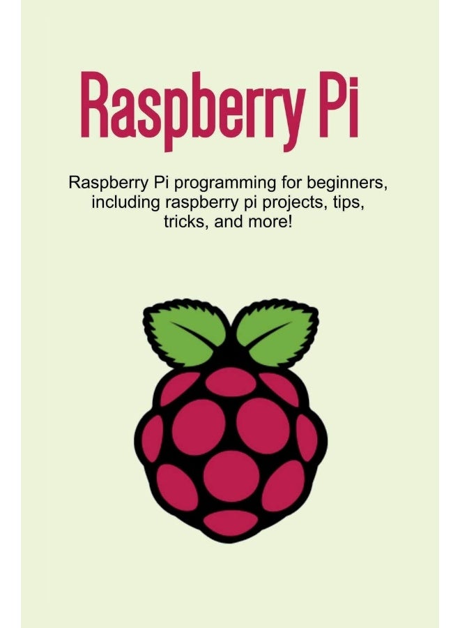 Raspberry Pi: Raspberry Pi programming for beginners, including Raspberry Pi projects, tips, tricks, and more!  - Image 1
