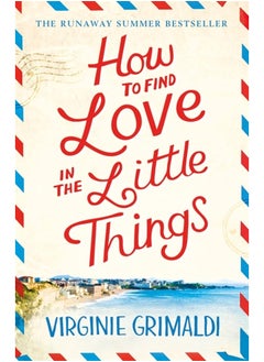How to Find Love in the Little Things: the uplifting novel that will make you grab life with both hands
