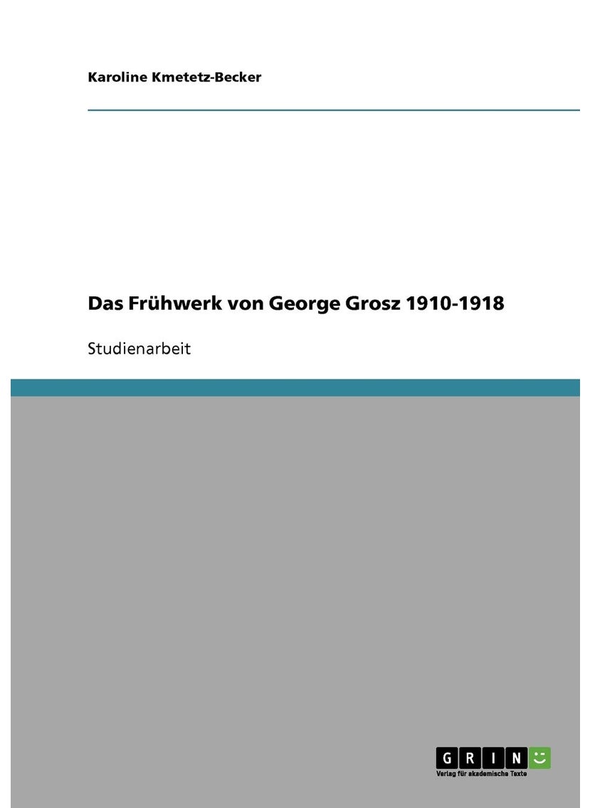 Das Frühwerk von George Grosz 1910-1918 