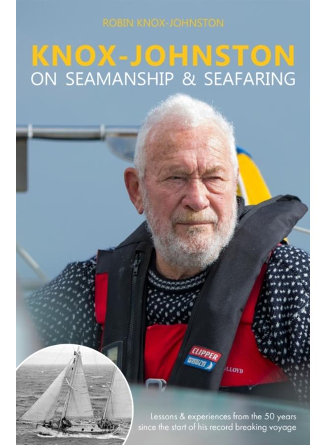 Knox-Johnston on Seamanship & Seafaring : Lessons & experiences from the 50 years since the start of his record breaking voyage 