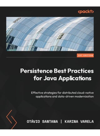 Persistence Best Practices for Java Applications: Effective strategies for distributed cloud-native applications and data-driven modernization