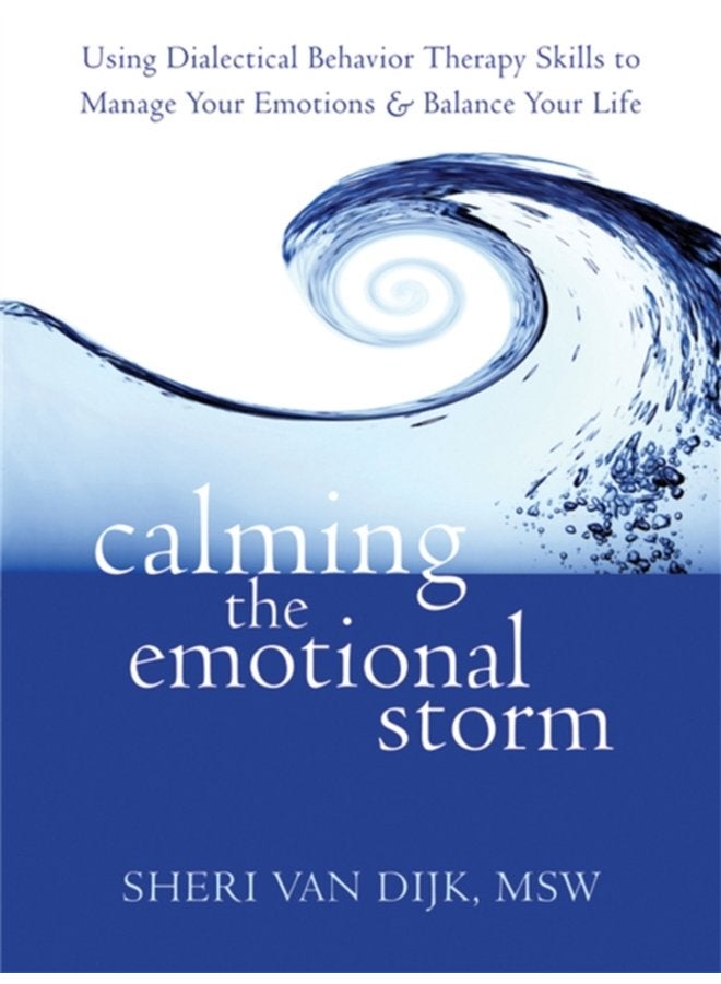 Calming the Emotional Storm Using Dialectical Behaviour Skills to Manage Your Emotions and Balance Your Life - Paperback