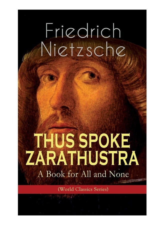 THUS SPOKE ZARATHUSTRA - A Book for All and None (World Classics Series): Philosophical Novel 