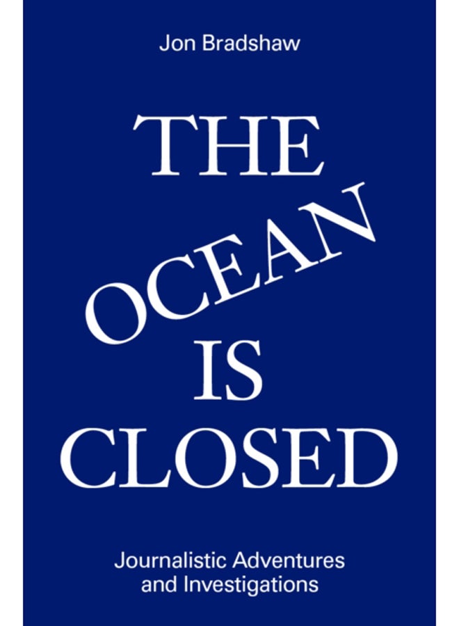 The Ocean Is Closed : Journalistic Adventures and Investigations