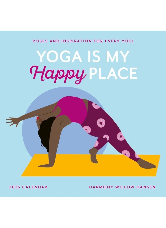 Yoga Is My Happy Place Wall Calendar 2025: Poses and Inspiration for Every Yogi  - Image 1