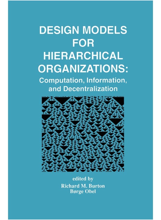 Design Models for Hierarchical Organizations: Computation, Information, and Decentralization 