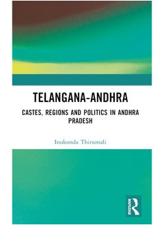 Telangana-Andhra: Castes, Regions and Politics in Andhra Pradesh