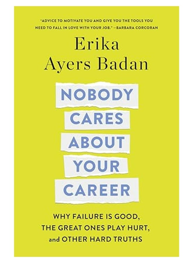 Nobody Cares About Your Career Why Failure Is Good The Great Ones Play Hurt And Other Hard Truths 