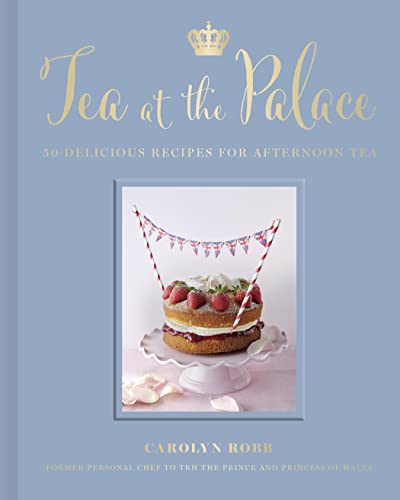 Tea At The Palace 50 Delicious Recipes For Afternoon Tea 