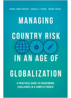 Managing Country Risk in an Age of Globalization: A Practical Guide to Overcoming Challenges in a Complex World 