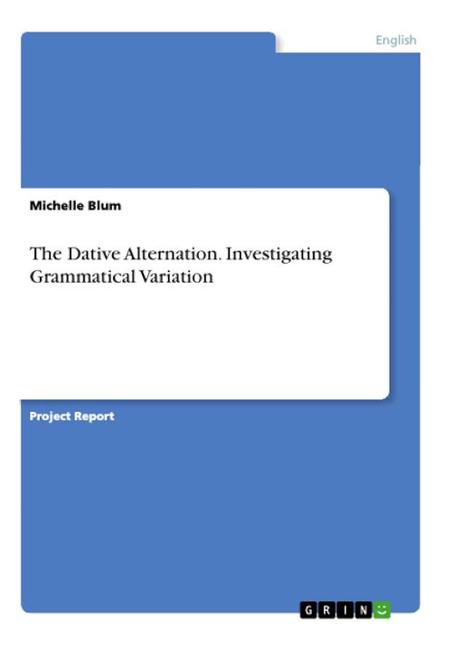 The Dative Alternation. Investigating Grammatical Variation