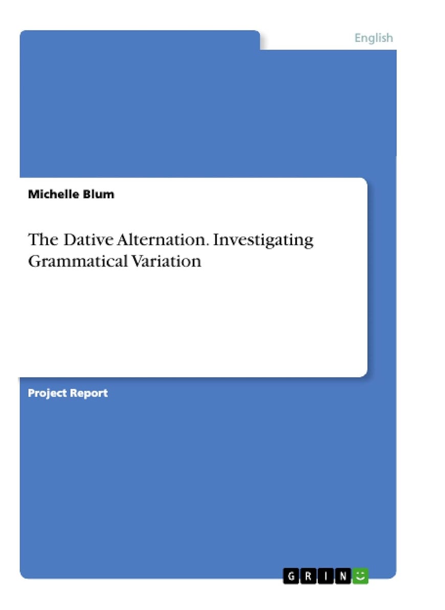 The Dative Alternation. Investigating Grammatical Variation 