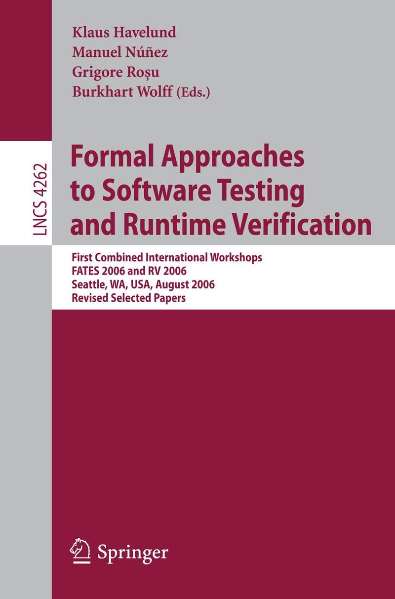 Formal Approaches to Software Testing and Runtime Verification: First Combined International Workshops Fates 2006 and RV 2006, Seattle, Wa, Usa, August 15-16, 2006, Revised Selected Papers: 4262