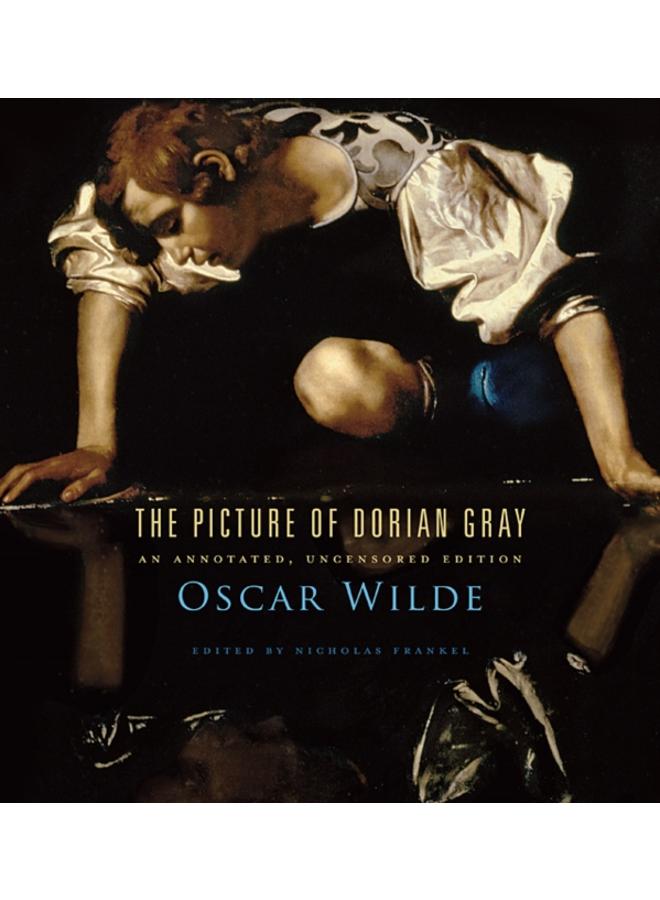 The Picture of Dorian Gray : An Annotated, Uncensored Edition