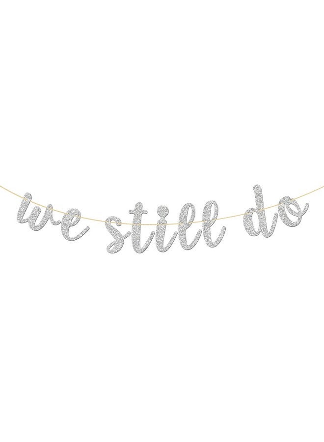 INNORU Glitter Silver We Still Do Banner For Wedding Anniversary Sign Engaged Banner Vow Renewal Party Bunting Decoration - Image 1