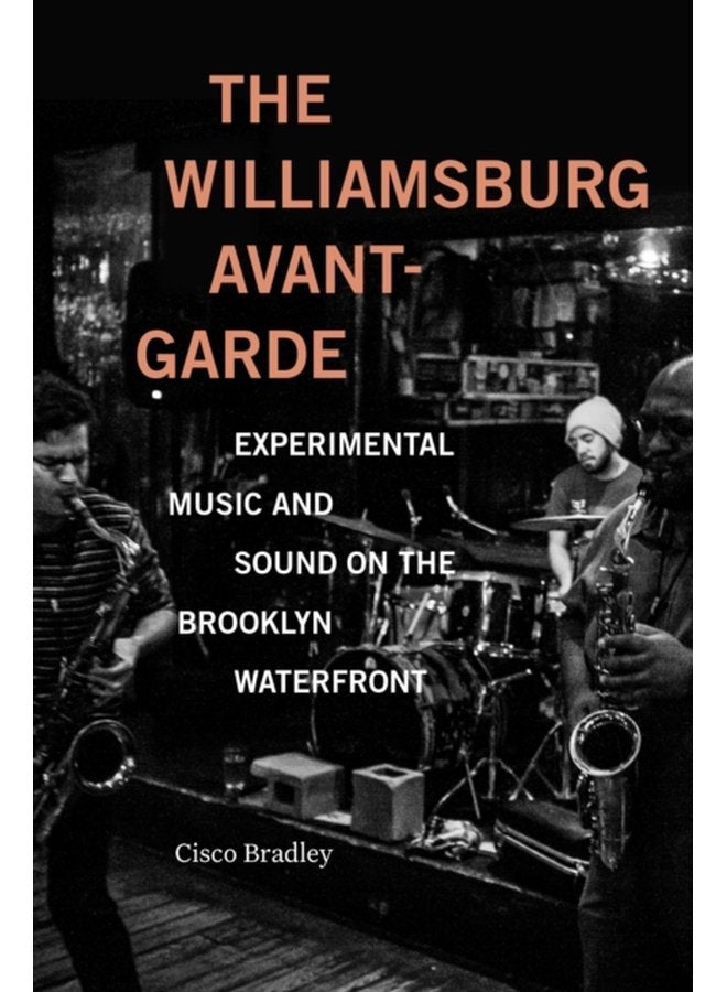 The Williamsburg Avant Garde Experimental Music and Sound on the Brooklyn Waterfront - Paperback