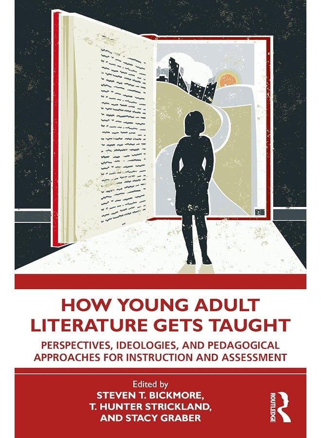 How Young Adult Literature Gets Taught: Perspectives, Ideologies, and Pedagogical Approaches for Instruction and Assessment 