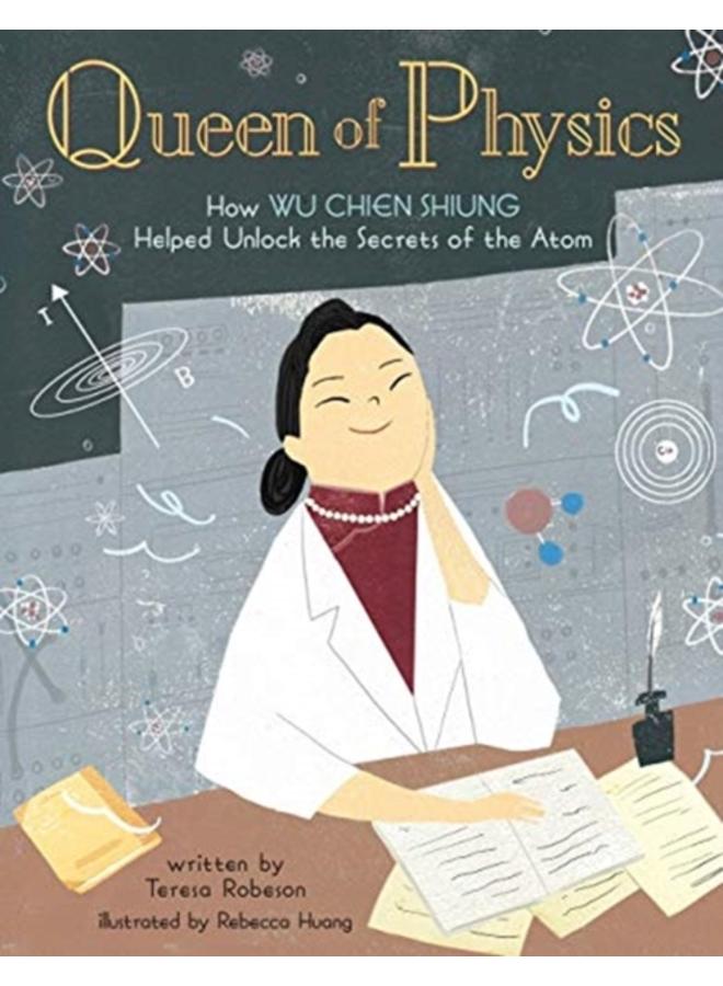 Queen of Physics : How Wu Chien Shiung Helped Unlock the Secrets of the Atom : 6 
