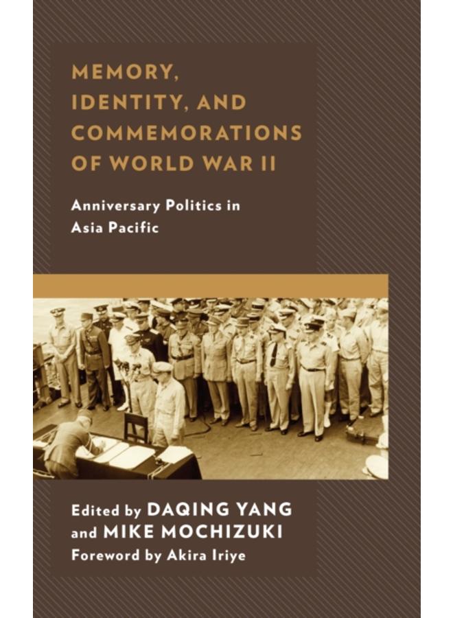 Memory, Identity, and Commemorations of World War II : Anniversary Politics in Asia Pacific 