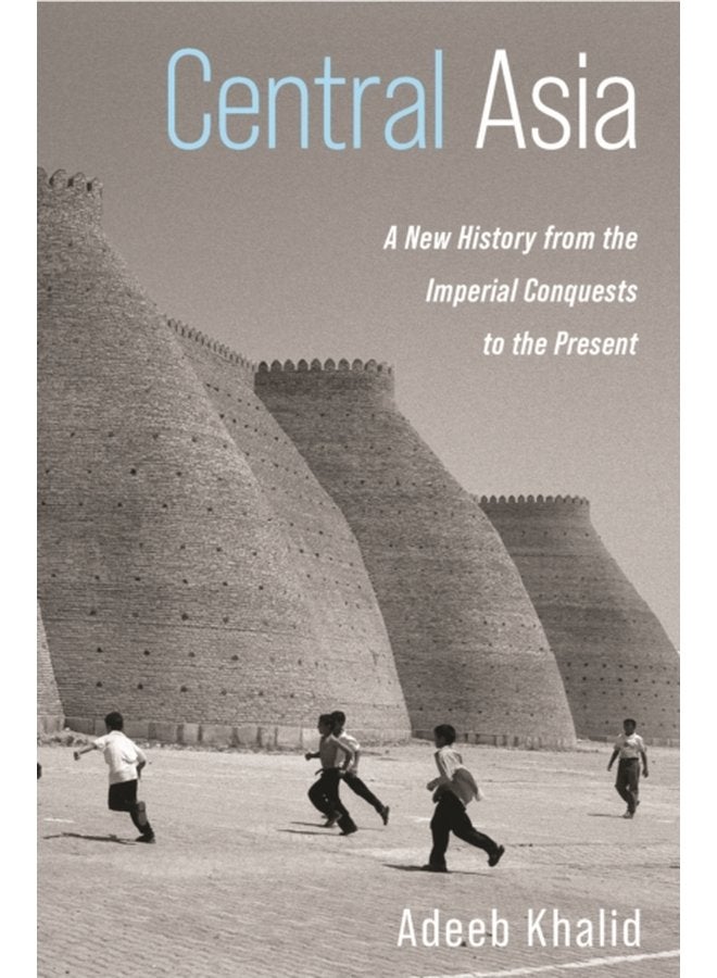 Central Asia A New History from the Imperial Conquests to the Present - Hardback