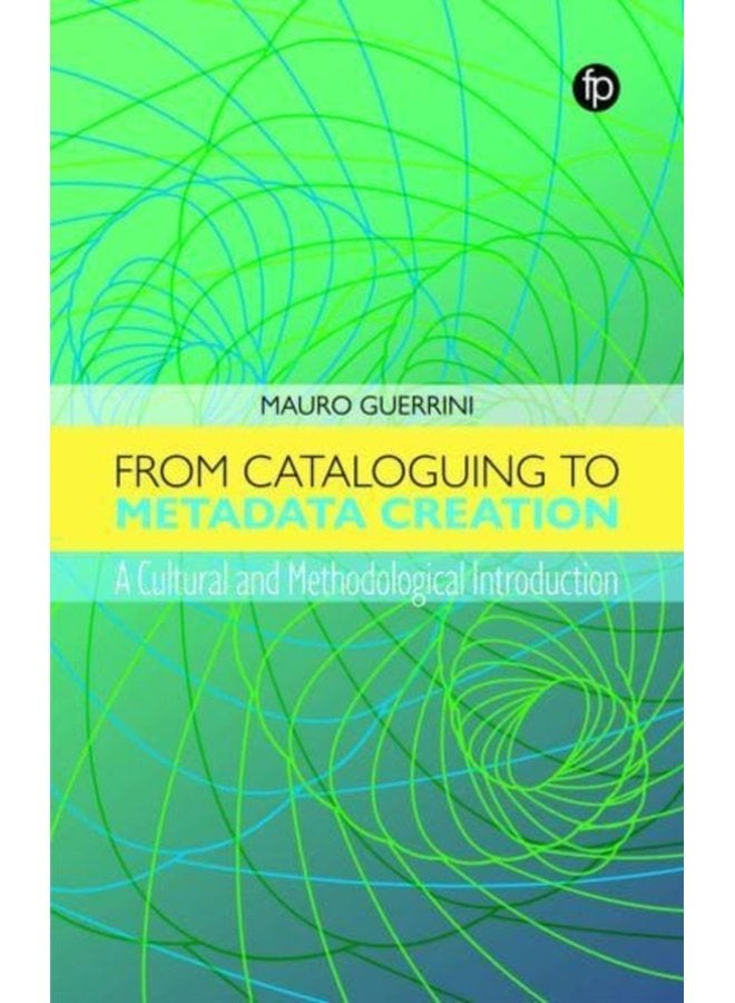 From Cataloguing to Metadata Creation A Cultural and Methodological Introduction - Paperback