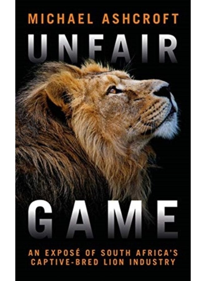 Unfair Game An expose of South Africa s captive bred lion industry - Paperback