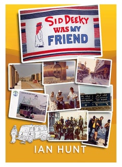 Sid Deeky Was My Friend: A portrait of the life of an expatriate during the early days in The Kingdom of Saudi Arabia 1978 - 1985. 