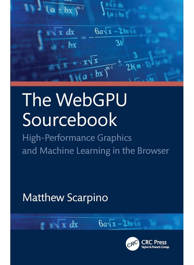 CRC Press The WebGPU Sourcebook: High-Performance Graphics and Machine Learning in the Browser 