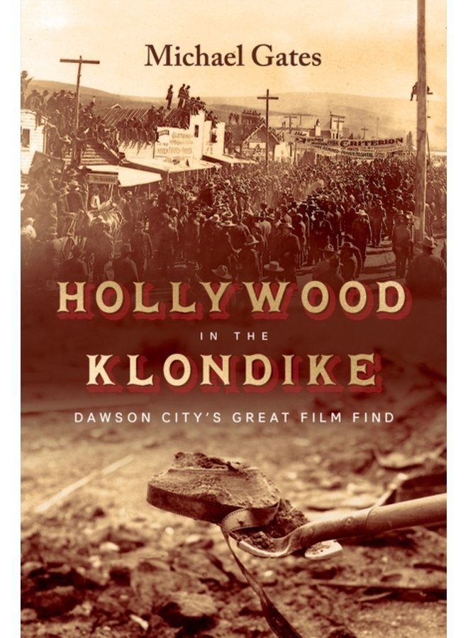 Hollywood in the Klondike Dawson City s Great Film Find - Hardback